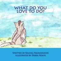 What Do You Love To Do? 1523840323 Book Cover