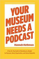 Your Museum Needs a Podcast: A Step-By-Step Guide to Podcasting on a Budget for Museums, History Organizations, and Cultural Nonprofits 1723931020 Book Cover