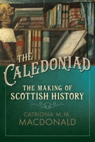 The Caledoniad: The Making of Scottish History 0859767205 Book Cover