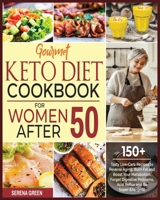 Gourmet Keto Diet Cookbook for Women After 50: 150+ Tasty Low-Carb Recipes to Reverse Aging, Burn Fat and Boost Your Metabolism. Forget Digestive Problems, Acid Reflux and Be Super-Energetic 1801186626 Book Cover