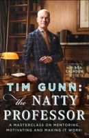 Tim Gunn: the Natty Professor: A Master Class on Mentoring, Motivating and Making It Work! 1476780072 Book Cover