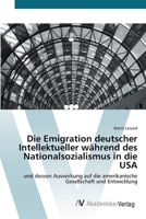 Die Emigration deutscher Intellektueller während des Nationalsozialismus in die USA: und dessen Auswirkung auf die amerikanische Gesellschaft und Entwicklung 3639382668 Book Cover