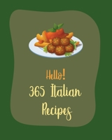 Hello! 365 Italian Recipes: Best Italian Cookbook Ever For Beginners [Book 1] B085RV53RX Book Cover