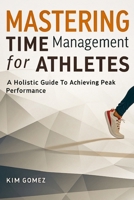 Mastering Time Management for Athletes: A Holistic Guide to Achieving Peak Performance B0DTZ3DJV1 Book Cover