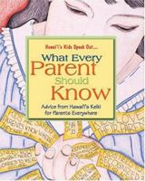 Hawai'i's Kids Speak Out-- What Every Parent Should Know: Advice from Hawai'i's Kids for Parents Everywhere 0972990542 Book Cover