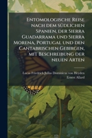 Entomologische Reise nach dem sÃ1/4dlichen Spanien, der Sierra Guadarrama und Sierra Morena, Portugal und den Cantabrischen Gebirgen, mit Beschreibung der neuen Arten (German Edition) 1024774457 Book Cover