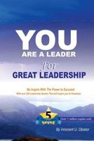 You Are A Leader - For Great Leadership 1461156580 Book Cover