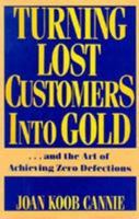 Turning Lost Customers into Gold: ...And the Art of Achieving Zero Defections 0814451101 Book Cover