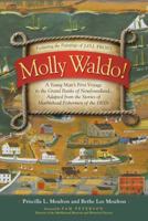 Molly Waldo: A Young Man's First Voyage to the Grand Banks of New Foundland, Adapted from the Stories of Marblehead Fisherman of the 1800s 0983636508 Book Cover