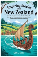 Inspiring Stories from New Zealand: The Complete History for Kids: How the People of Aotearoa Built a Nation with Courage and Wisdom, and How Maori ... (Kids Fun, History and Educational books) B0FS7Z1B7M Book Cover