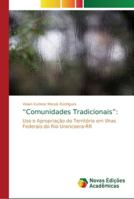 “Comunidades Tradicionais”:: Uso e Apropriação do Território em Ilhas Federais do Rio Uraricoera-RR 6202193476 Book Cover