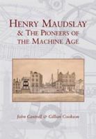 Henry Maudslay & the Pioneers of the Machine Age 0752427660 Book Cover