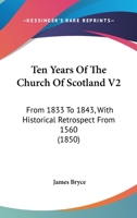 Ten Years Of The Church Of Scotland V2: From 1833 To 1843, With Historical Retrospect From 1560 1437145183 Book Cover