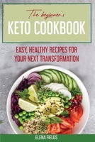 The Beginner's Keto Cookbook: Easy, Healthy Recipes For Your Next Transformation 1801590311 Book Cover