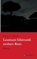 Leutnant Ghirrardi erobert Rom: Roman 3347187830 Book Cover