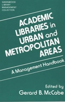 Academic Libraries in Urban and Metropolitan Areas: A Management Handbook 031327536X Book Cover
