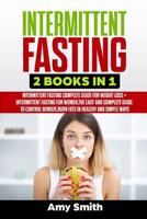 Intermittent Fasting: 2 Books in 1: Intermittent Fasting for Weight Loss + Intermittent Fasting for Women, the Easy and Complete Guide to Control Hunger, Burn Fats in Healthy and Simple Ways 1092712984 Book Cover
