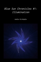 Blue Sun Chronicles #1: Illumination 1365009017 Book Cover