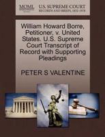 William Howard Borre, Petitioner, v. United States. U.S. Supreme Court Transcript of Record with Supporting Pleadings 1270712950 Book Cover