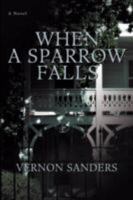 When a Sparrow Falls 0595482813 Book Cover