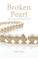 Broken Pearl: When Forgiveness Breaks You 1098014561 Book Cover