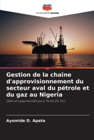 Gestion de la chaîne d'approvisionnement du secteur aval du pétrole et du gaz au Nigeria: Défis et opportunités pour Forte Oil PLC (French Edition) 6207708563 Book Cover