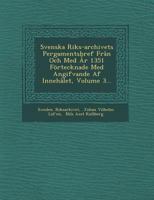 Svenska Riks-Archivets Pergamentsbref Fran Och Med AR 1351 Fortecknade Med Angifvande AF Innehalet, Volume 3... 1249966221 Book Cover