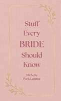 Stuff Every Bride Should Know 1594748330 Book Cover