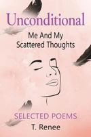 Unconditional, Me and My Scattered Thoughts 1634927761 Book Cover