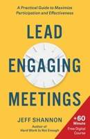 Lead Engaging Meetings: A Practical Guide to Maximize Participation and Effectiveness B0CJXGKZ88 Book Cover