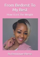 From Bedrest To My Best: How I Lost The Weight B0GZ79DPNM Book Cover