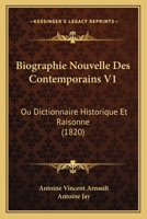 Biographie Nouvelle Des Contemporains V1: Ou Dictionnaire Historique Et Raisonne (1820) 1167717473 Book Cover