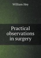 Practical Observations In Surgery: Illustrated With Cases 134531518X Book Cover