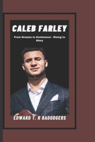 CALEB FARLEY: From Dreams to Dominance - Rising to Glory B0CH28XYXK Book Cover