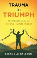 Trauma to Triumph: The Ultimate Guide to Personal Transformation B0FF9Y1DLQ Book Cover