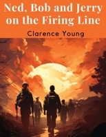Ned, Bob and Jerry on the Firing Line B0CGMRFCS4 Book Cover