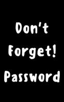 Don't forget! password: Keep your usernames, social info, passwords, web addresses and security question in one. So easy & organized 1699538794 Book Cover
