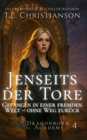 Jenseits der Tore: Gefangen in einer fremden Welt – ohne Weg zurück (Dragonborn Academy (Deutsch)) (German Edition) B0FQCR5DRD Book Cover