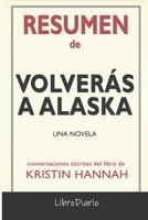 Resumen de Volver�s a Alaska: Una novela de Kristin Hannah: Conversaciones Escritas B08QDSVKPK Book Cover