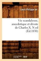 Vie Scandaleuse, Anecdotique Et Da(c)Vote de Charles X. N Ed (A0/00d.1830) 2012631525 Book Cover