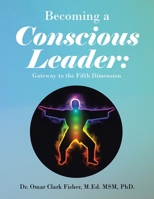 Becoming a Conscious Leader:: Gateway to the Fifth Dimension 1669844463 Book Cover