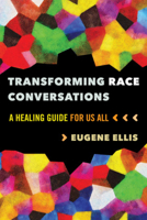 Transforming Race Conversations: A Healing Guide for Us All 1324053895 Book Cover