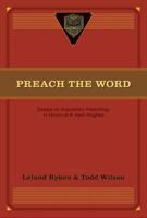 Preach the Word: Essays on Expository Preaching: In Honor of R. Kent Hughes 1581349262 Book Cover