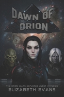 Dawn Of Orion: The Orion Wars Explored Under Hypnosis (The Galactic Compendium) B0H3HL32PY Book Cover
