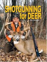 Shotgunning for Deer: Guns, Loads, and Techniques for the Modern Hunter 1510773754 Book Cover