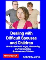 Dealing with Difficult Spouses and Children: How to deal with angry, demanding and manipulative Spouses and Children 0987259490 Book Cover