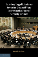 Existing Legal Limits to Security Council Veto Power in the Face of Atrocity Crimes 1108732062 Book Cover