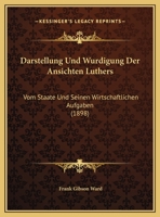 Darstellung Und Wurdigung Der Ansichten Luthers: Vom Staate Und Seinen Wirtschaftlichen Aufgaben (1898) 1147808961 Book Cover