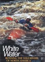 White Water: Running the Wild Rivers of North America 0802771327 Book Cover
