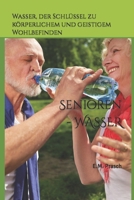 Senioren - WASSER: Wasser, der Schlüssel zu körperlichem und geistigem Wohlbefinden (German Edition) B0C12HD8SP Book Cover